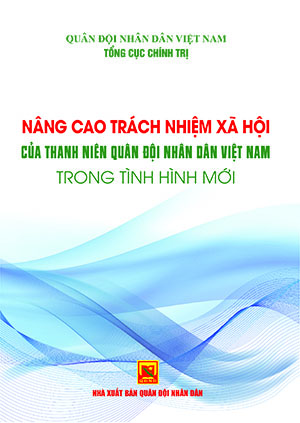 Nâng cao trách nhiệm xã hội của thanh niên quân đội nhân dân Việt Nam trong tình hình mới