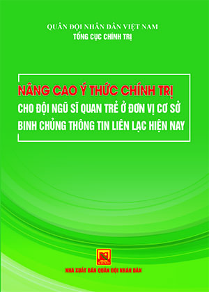 Nâng cao ý thức chính trị cho đội ngũ sĩ quan trẻ ở đơn vị cơ sở Binh chủng Thông tin liên lạc hiện nay