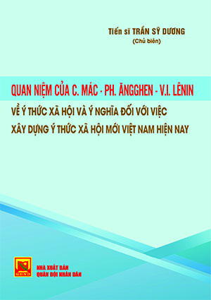 Quan điểm của C.Mác – Ph. Ănghen – VI. Lênin về ý thức xã hội và ý nghĩa đỗi với việc xây dựng ý thức xã hội mới Việt Nam hiện nay