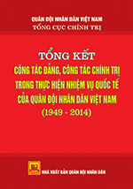 Tổng kết công tác đảng, công tác chính trị trong thực hiện nhiệm vụ quốc tế của quân đội nhân dân Việt Nam(1949 – 2014)