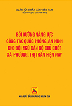 Bồi dưỡng năng lực công tác quốc phòng, an ninh cho đội ngũ cán bộ chủ chốt xã, phường, thị trấn hiện nay
