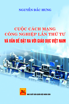 Cuộc cách mạng công nghiệp lần thứ tư và vấn đề đặt ra với giáo dục Việt Nam (in lần thứ 2)