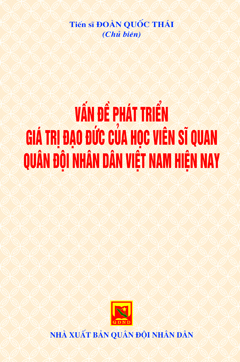Vấn đề phát triển giá trị đạo đức của học viên sĩ quan Quân đội nhân dân Việt nam hiện nay