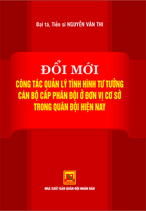 Đổi mới công tác quản lý tình hình tư tưởng cán bộ cấp phân đội ở đơn vị cơ sở trong Quân đội hiện nay