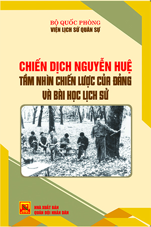 Chiến dịch Nguyễn Huệ – Tầm nhìn chiến lược của Đảng và bài học lịch sử