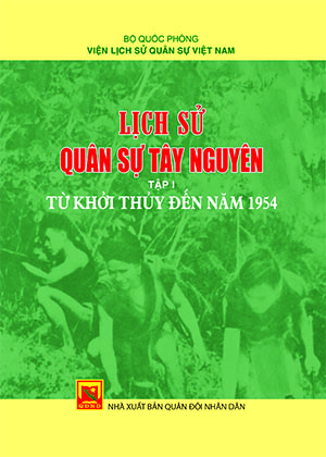 Lịch sử quân sự Tây Nguyên, Tập I:  Từ khởi thủy đến năm 1954