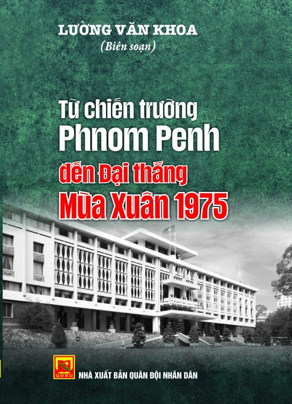 Từ chiến trường Phnom Pênh đến đại thắng mùa xuân 1975