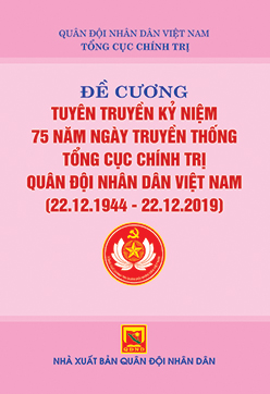 Đề cương tuyên truyền kỷ niệm 75 năm ngày truyền thống Tổng cục Chính trị Quân đội nhân dân Việt Nam (22.12.1944 – 22.12.2019)