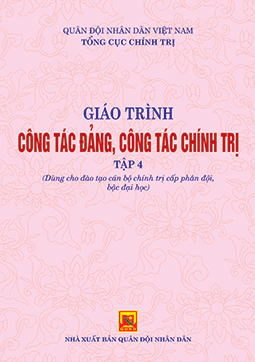 Giáo trình công tác đảng, công tác chính trị – tập 4 (dùng cho đào tạo cán bộ chính trị cấp phân đội, bậc đại học )