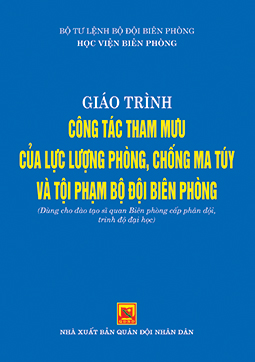 Giáo trình công tác tham mưu của lực lượng phòng, chống ma túy và tội phạm Bộ đội Biên phòng (Dùng cho đào tạo sĩ quan biên phòng cấp phân đội  trình độ đại học )