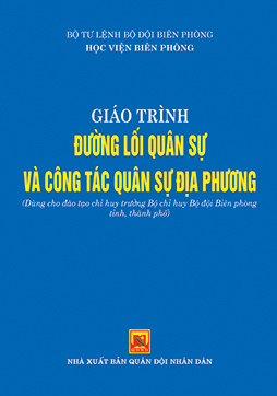 Giáo trình đường lối quân sự và công tác quân sự địa phương (Dùng cho đào tạo chỉ huy trưởng Bộ chỉ huy Bộ đội Biên phòng tỉnh, thành phố)