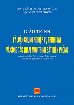 Giáo trình lý luận nghiệp vụ trinh sát và công tác tham mưu trinh sát biên phòng (Dùng cho đào tạo sĩ quan biên phòng cấp phân đội trình độ đại học)