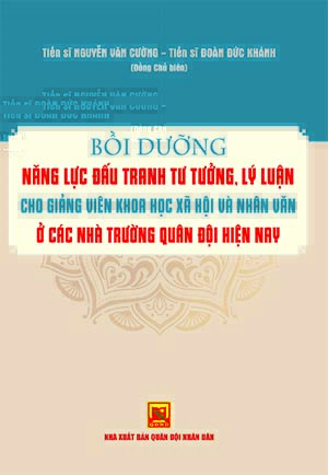 Bồi dưỡng năng lực đấu tranh tư tưởng, lý luận cho giảng viên khoa học xã hội và nhân văn ở các nhà trường quân đội hiện nay