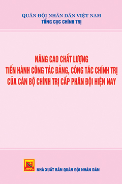 Nâng cao chất lượng tiến hành công tác đảng, công tác chính trị của cán bộ chính trị cấp phân đội hiện nay