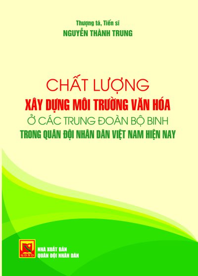 Chất lượng xây dựng môi trường văn hóa ở các trung đoàn bộ binh trong Quân đội nhân dân Việt Nam hiện nay
