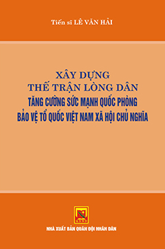 Xây dựng thế trận lòng dân tăng cường sức mạnh quốc phòng bảo vệ Tổ quốc Việt Nam Xã hội chủ nghĩa