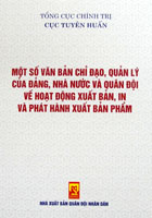 Một số văn bản chỉ đạo, quản lý của Đảng, Nhà nước và Quân đội về hoạt động xuất bản, in và phát hành xuất bản phẩm