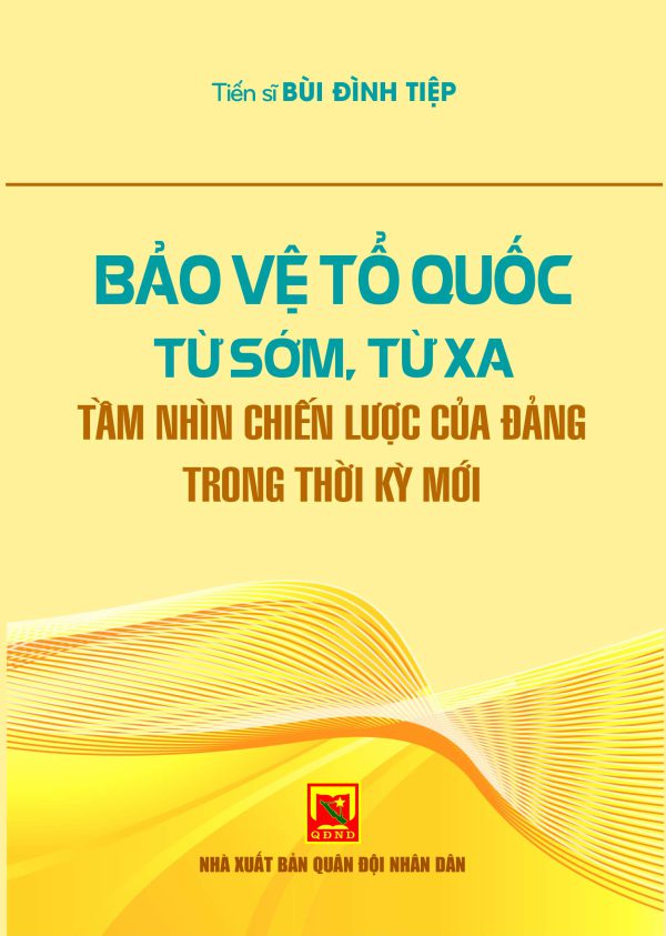 Bảo vệ Tổ quốc từ sớm, từ xa – tầm nhìn chiến lược của Đảng trong thời kỳ mới