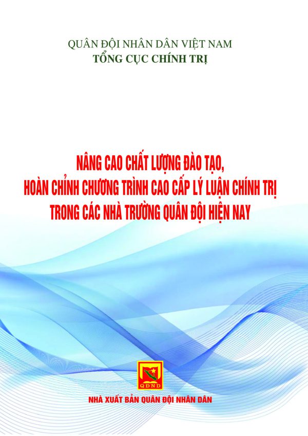 Nâng cao chất lượng đào tạo, hoàn chỉnh chương trình cao cấp lý luận chính trị trong các nhà trường Quân đội hiện nay