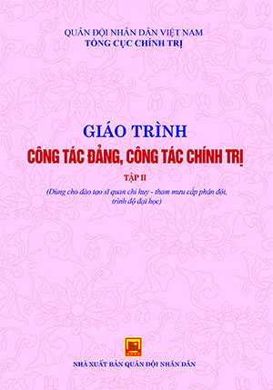 Giáo trình công tác đảng, công tác chính trị – tập II (Dùng cho đào tạo sĩ quan chỉ huy – tham mưu cấp phân đội, trình độ đại học)
