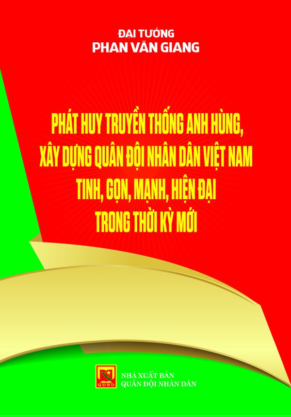 Phát huy truyền thống anh hùng, xây dựng Quân đội nhân dân Việt Nam tinh, gọn, mạnh, hiện đại trong thời kỳ mới