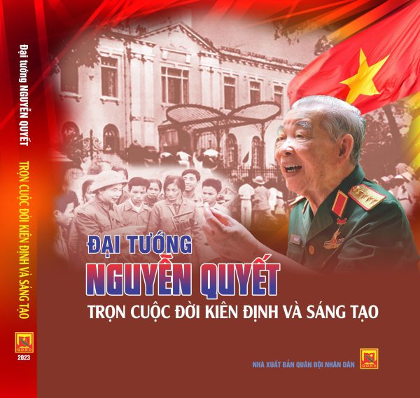 Đại tướng Nguyễn Quyết – trọn cuộc đời kiên định và sáng tạo