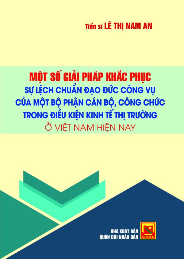 Một số giải pháp khắc phục sự lệch chuẩn đạo đức công vụ của một bộ phận cán bộ, công chức trong điều kiện kinh tế thị trường ở Việt Nam hiện nay