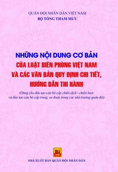 Những nội dung cơ bản của Luật Biên phòng Việt Nam và các văn bản quy định chi tiết, hướng dẫn thi hành (Dùng cho đào tạo hạ sĩ quan chỉ huy và nhân viên chuyên môn kỹ thuật trong các nhà trường quân