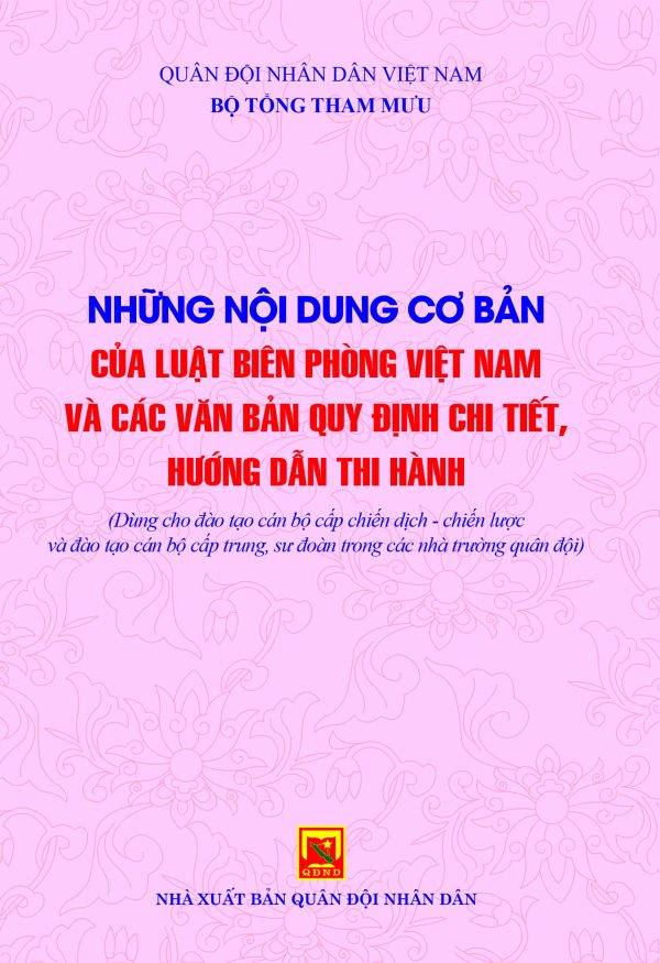 Những nội dung cơ bản của Luật Biên phòng Việt Nam và các văn bản quy định chi tiết, hướng dẫn thi hành (Dùng cho đào tạo hạ sĩ quan chỉ huy và nhân viên chuyên môn kỹ thuật trong các nhà trường quân