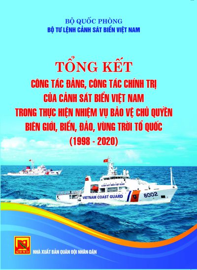 Tổng kết công tác đảng, công tác chính trị của Cảnh sát biển Việt Nam trong thực hiện nhiệm vụ Bảo vệ chủ quyền biên giới, biển, đảo, vùng trời Tổ quốc (1998-2020)