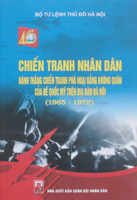 Chiến tranh nhân dân đánh thắng chiến tranh phá hoại bằng không quân của đế quốc Mỹ trên địa bàn Hà Nội (1965-1972)