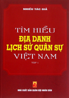Tìm hiểu địa danh lịch sử quân sự Việt Nam – tập 1