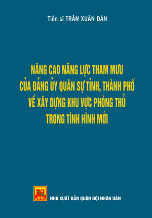 Nâng cao năng lực tham mưu của đảng ủy quân sự tỉnh thành phố về xây dựng khu vực phòng thủ