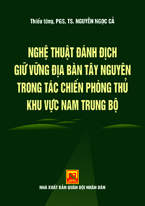 Nghệ  thuật đánh địch giữ vững địa bàn Tây Nguyên trong tác chiến phòng thủ quân khu Nam Bộ