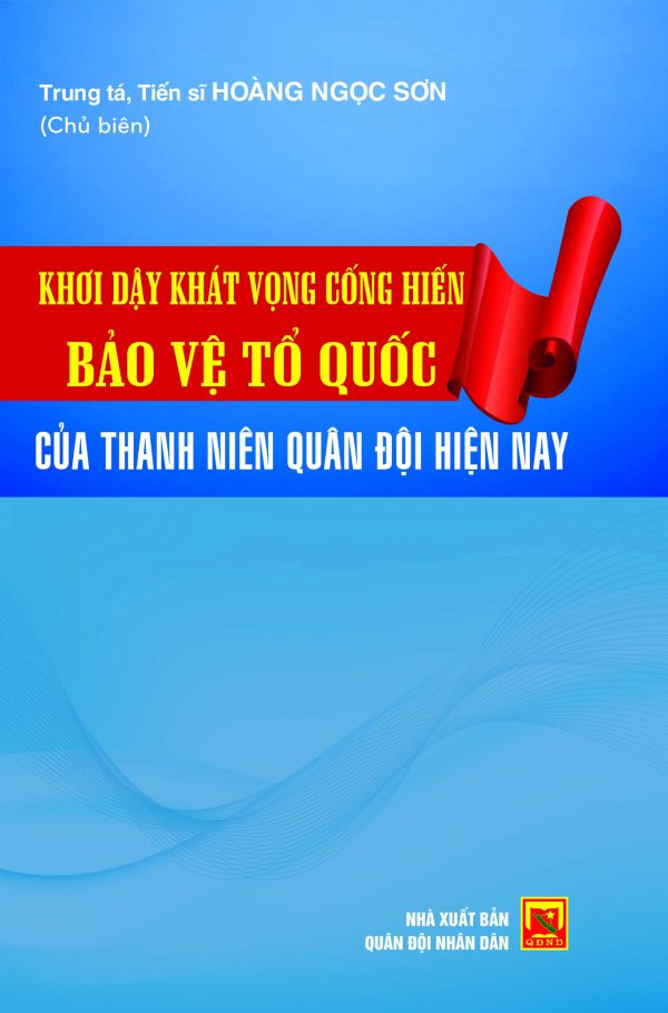 Khơi dậy khát vọng cống hiến bảo vệ Tổ quốc của thanh niẻn Quân đội hiện nay