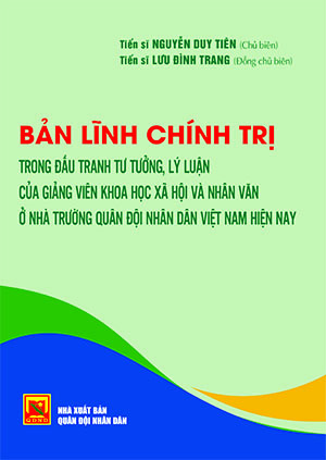 Bản lĩnh chính trị trong đấu tranh tư tưởng, lý luận của giảng viên khoa học xã hội và nhân văn ở nhà trường Quân đội nhân dân Việt Nam hiện nay