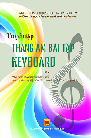 Tuyển tập thang âm bài tập Keyboard – tập 2 (Dùng cho chuyên ngành biểu diễn nhạc cụ phương Tây năm thứ 3 và năm thứ 4 bậc trung cấp)
