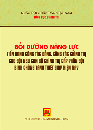 Bồi dưỡng năng lực tiến hành công tác đảng, công tác chính trị cho đội ngũ cán bộ chính trị cấp phân đội Binh chủng Tăng thiết giáp hiện nay