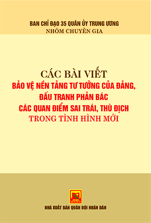 Các bài viết bảo vệ nền tảng tư tưởng của Đảng, đấu tranh phản bác các quan điểm sai trái, thù địch trong tình hình mới