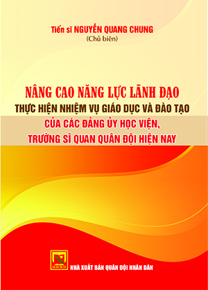 Nâng cao năng lực lãnh đạo thực hiện nhiệm vụ giáo dục và đào tạo của các đảng ủy học viện, trường sĩ quan quân đội hiện nay