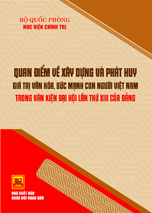 Quan điểm về xây dựng và phát huy giá trị văn hóa, sức mạnh con người Việt Nam trong Văn kiện Đại hội lần thứ XIII của Đảng