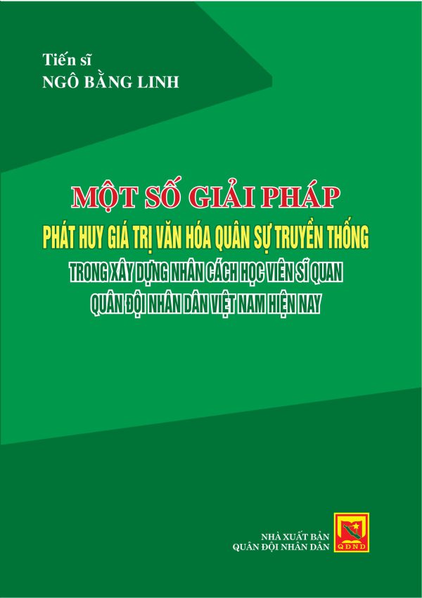 Một số giải pháp phát huy giá trị văn hóa quân sự truyền thống trong xây dựng nhân cách học viên sĩ quan Quân đội nhân dân Việt Nam hiện nay