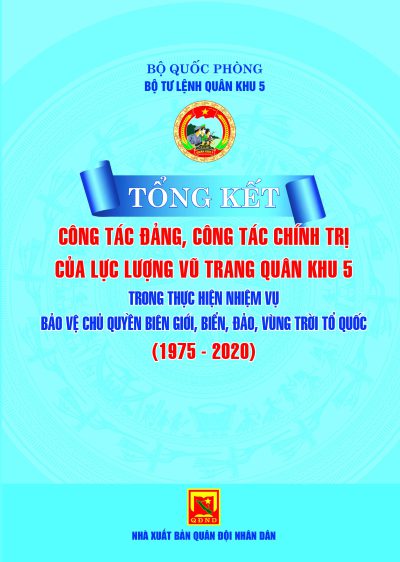 Tổng kết công tác đảng, công tác chính trị của lực lượng vũ trang Quân khu 5 trong thực hiện nhiệm vụ bảo vệ chủ quyền biên giới, biển, đảo, vùng trời Tổ quốc