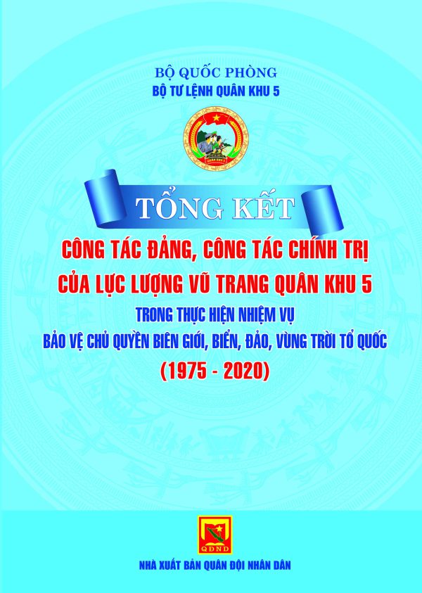 Tổng kết công tác đảng, công tác chính trị của lực lượng vũ trang Quân khu 5 trong thực hiện nhiệm vụ bảo vệ chủ quyền biên giới, biển, đảo, vùng trời Tổ quốc