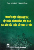 Tìm hiểu một số phong tục tập quán, tín ngưỡng, tôn giáo các dân tộc vùng Tây Bắc