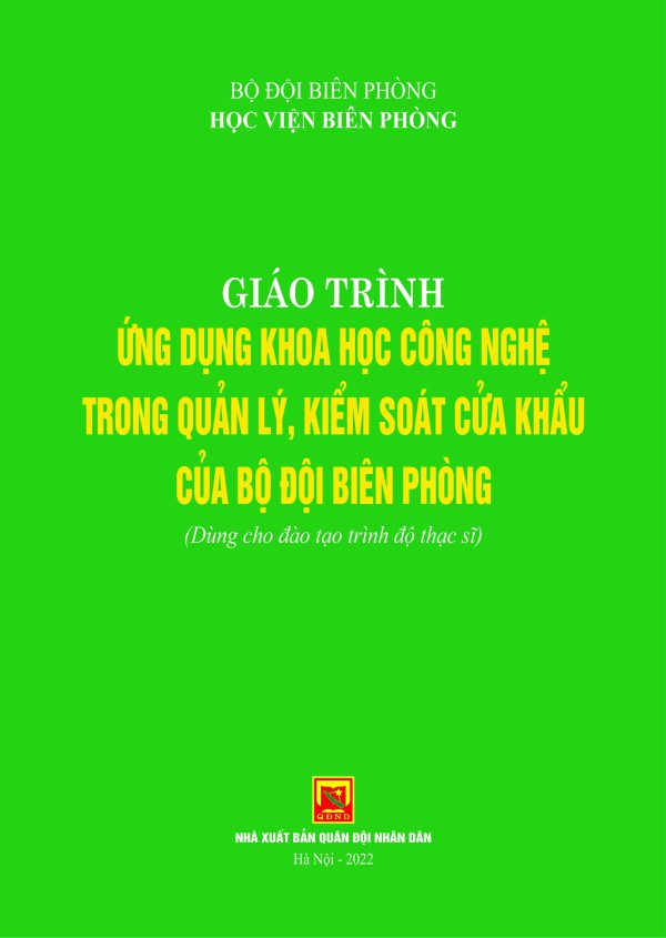 Giáo trình ứng dụng khoa học công nghệ trong quản lý, kiểm soát cửa khẩu của Bộ đội Biên phòng (dùng cho đào tạo trình độ thạc sĩ)