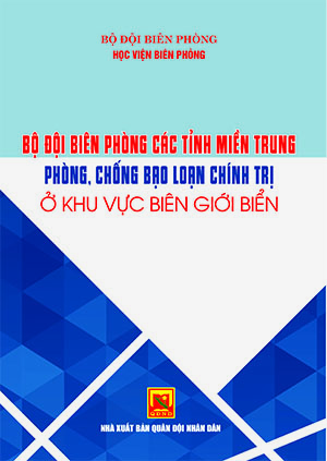 Bộ đội biên phòng các tỉnh miền trung phòng, chống bạo loạn chính trị ở khu vực  biên giới biển