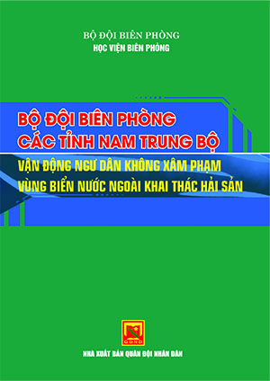 Bộ đội biên phòng các tỉnh Nam Trung Bộ vận động ngư dân không xâm phạm vùng biển nước ngoài khai thác hải sản