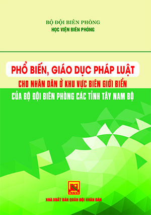 Phổ biến, giáo dục pháp luật cho nhân dân ở khu vực biên giới biển của bộ đội biên phòng các tỉnh Tây Nam Bộ