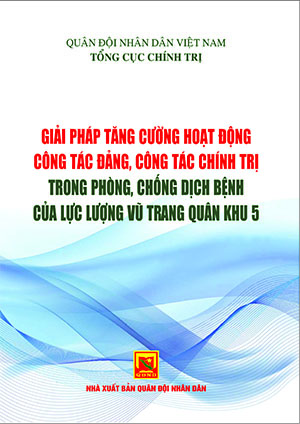 Giải pháp tăng cường hoạt động công tác đảng, công tác chính trị trong phòng, chống dịch bệnh của lực lượng vũ trang Quân khu 5